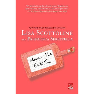 Have a Nice Guilt Trip - (Amazing Adventures of an Ordinary Woman) by  Lisa Scottoline & Francesca Serritella (Paperback)