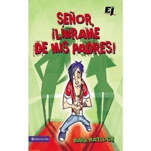 Senor, Librame de mis Padres ! = Wisdom On...Getting Along with My Parents - (Especialidades Juveniles) by  Mark Matlock (Paperback) - 1 of 1
