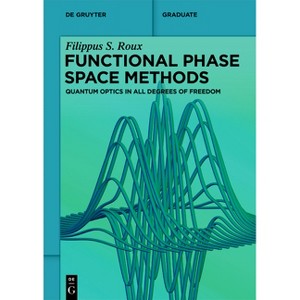 Functional Phase Space Methods - (De Gruyter Textbook) by  Filippus S Roux (Paperback) - 1 of 1