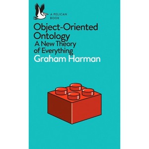 A Pelican Book: Object-Oriented Ontology - by  Graham Harman (Paperback) - 1 of 1