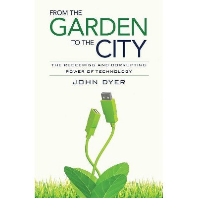 From the Garden to the City - by  John Dyer (Paperback)