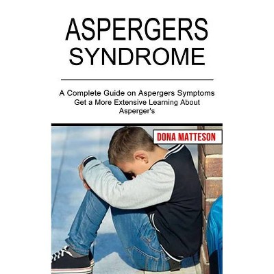 Aspergers Syndrome - by  Dona Matteson (Paperback)