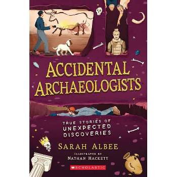 Accidental Archaeologists - by  Sarah Albee (Paperback)