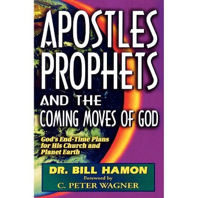 Apostles, Prophets and the Coming Moves of God - by  Bill Hamon (Paperback)