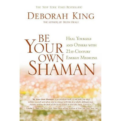 Be Your Own Shaman - 4th Edition by  Deborah King (Paperback)