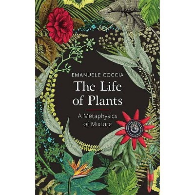 The Life of Plants - by  Emanuele Coccia (Paperback)