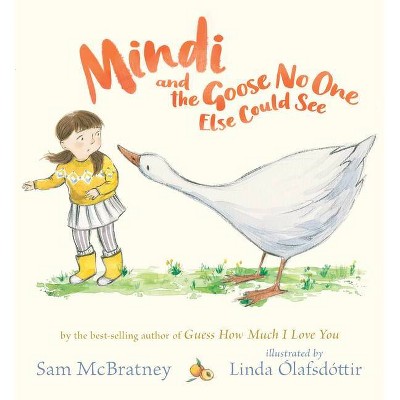 Mindi and the Goose No One Else Could See - by  Sam McBratney (Hardcover)