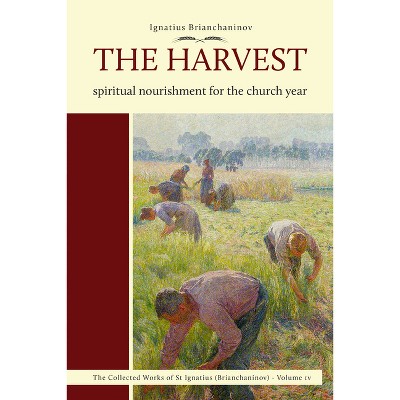 The Harvest - (Complete Works of Saint Ignatius Brianch) by  Ignatius Brianchaninov (Paperback)