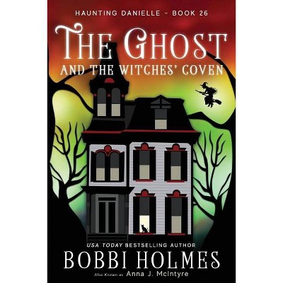 The Ghost and the Witches' Coven - by  Bobbi Holmes & Anna J McIntyre (Paperback)