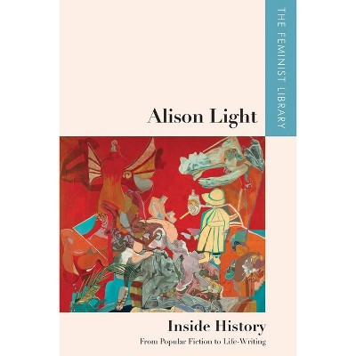 Alison Light - Inside History - (Feminist Library: Essays in Cultural Criticism) (Paperback)