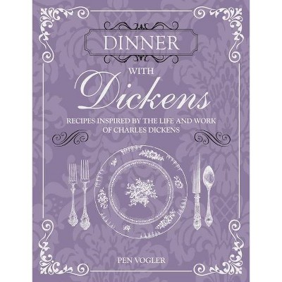 Dinner with Dickens - by  Pen Vogler (Hardcover)