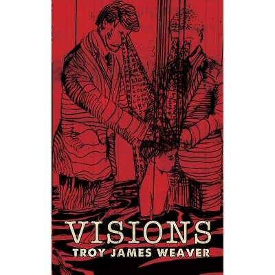 Visions - by  Troy James Weaver (Paperback)