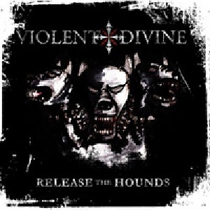 Violent Divine - Release the Hounds (CD) - 1 of 1