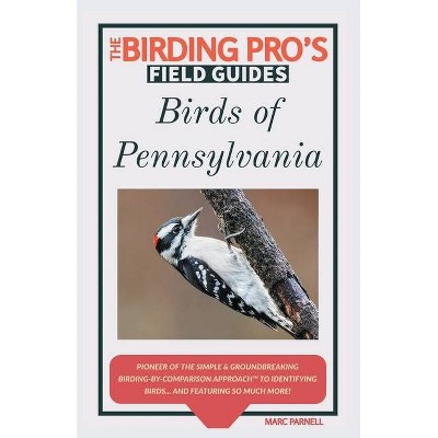 Birds of Pennsylvania (The Birding Pro's Field Guides) - by  Marc Parnell (Paperback)