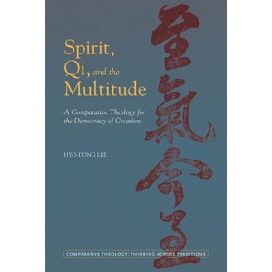 Spirit, Qi, and the Multitude - (Comparative Theology: Thinking Across Traditions) by  Hyo-Dong Lee (Hardcover) - 1 of 1