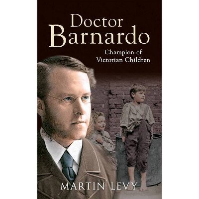 Doctor Barnardo - by  Martin Levy (Paperback)