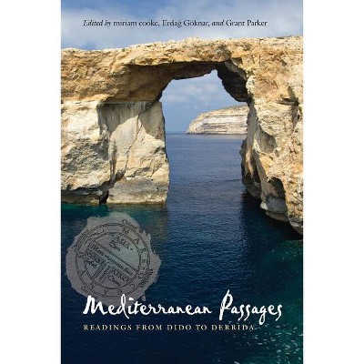 Mediterranean Passages - by  Miriam Cooke & Erdag Göknar & Grant Parker (Paperback)