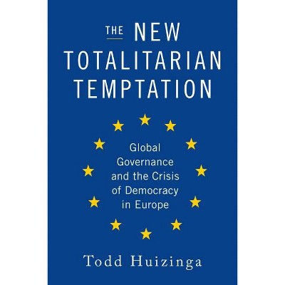 The New Totalitarian Temptation - by  Todd Huizinga (Hardcover)