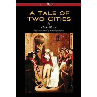 A Tale of Two Cities (Wisehouse Classics - with original Illustrations by Phiz) - by  Dickens (Paperback)