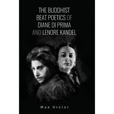 The Buddhist Beat Poetics of Diane di Prima and Lenore Kandel - by  Max Orsini (Paperback)