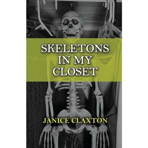 Skeletons in My Closet - by  Janice Claxton (Paperback) - 1 of 1