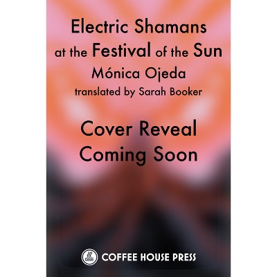 Electric Shamans at the Festival of the Sun - by  Mónica Ojeda (Paperback)