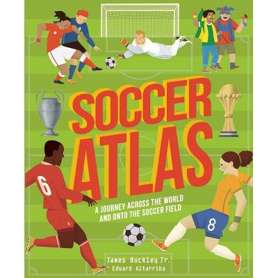 Soccer Atlas - (Amazing Adventures) by  James Buckley (Hardcover)