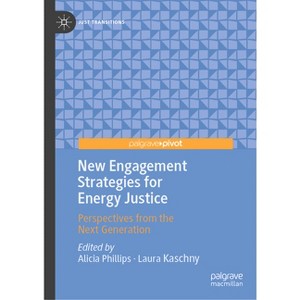 New Engagement Strategies for Energy Justice - (Just Transitions) by  Alicia Phillips & Laura Kaschny (Hardcover) - 1 of 1