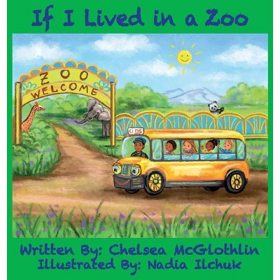 If I Lived in a Zoo - by  Chelsea McGlothlin (Hardcover)