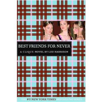 Best Friends for Never - (Clique) by  Lisi Harrison (Paperback)