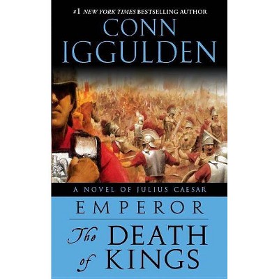 Emperor: The Death of Kings - by  Conn Iggulden (Paperback)