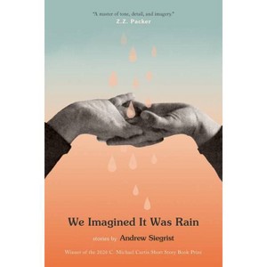 We Imagined It Was Rain - by  Andrew Siegrist (Paperback) - 1 of 1