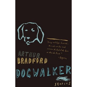 Dogwalker - (Vintage Contemporaries) by  Arthur Bradford (Paperback) - 1 of 1