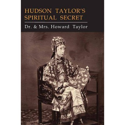 Hudson Taylor's Spiritual Secret - by  Howard Taylor (Paperback)