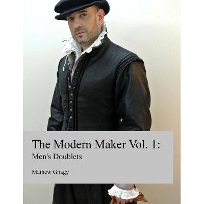 The Modern Maker - by  Mathew Gnagy (Paperback)