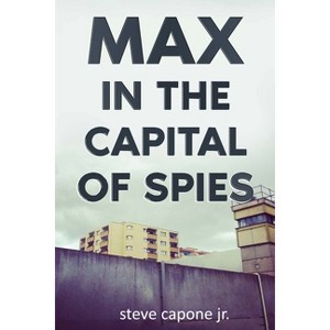 Max in the Capital of Spies - (Max Fredericks) 2nd Edition by  Steve Capone (Paperback) - 1 of 1