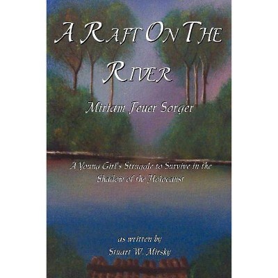 A Raft on the River - by  Stuart W Mirsky (Paperback)