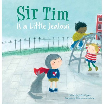 Sir Tim Is a Little Jealous - by  Judith Koppens (Hardcover)