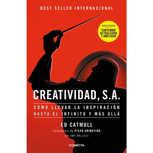 Creatividad, S.A.: Cómo Llevar La Inspiración Hasta El Infinito Y Más Allá (Ed. Ampliada) / Creativity, Inc. (the Expanded Edition) - by  Ed Catmull - image 1 of 1