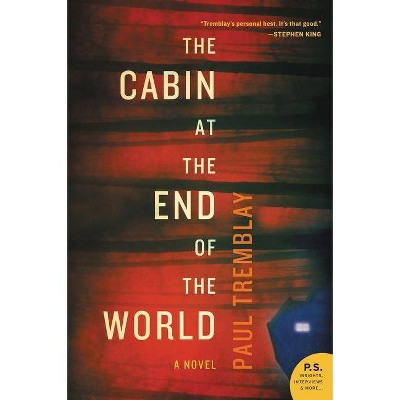 The Cabin at the End of the World - by  Paul Tremblay (Paperback)