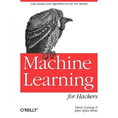 Machine Learning for Hackers - by  Drew Conway & John Myles White (Paperback)