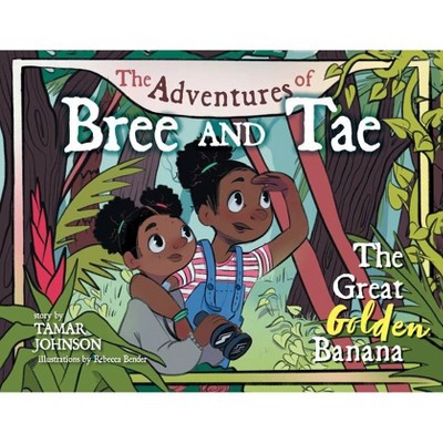 The Great Golden Banana - (The Adventures of Bree and Tae) by  Tamar Johnson (Paperback)