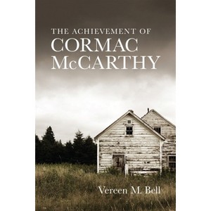 The Achievement of Cormac McCarthy - (Southern Literary Studies) by  Vereen M Bell (Paperback) - 1 of 1