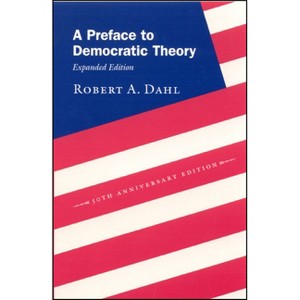 A Preface to Democratic Theory, Expanded Edition - by  Robert A Dahl (Paperback) - 1 of 1