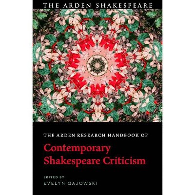 The Arden Research Handbook of Contemporary Shakespeare Criticism - (The Arden Shakespeare Handbooks) Annotated by  Evelyn Gajowski (Hardcover)