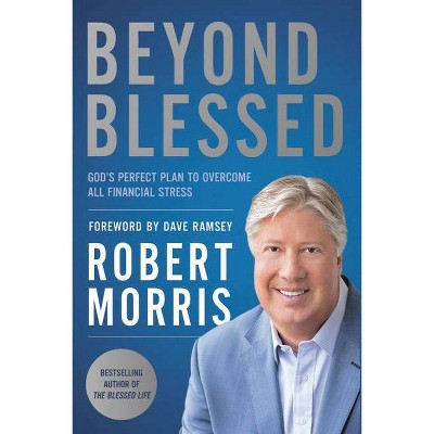 Beyond Blessed - by  Robert Morris (Paperback)