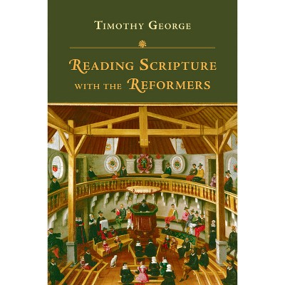 Reading Scripture with the Reformers - by  Timothy George (Paperback)