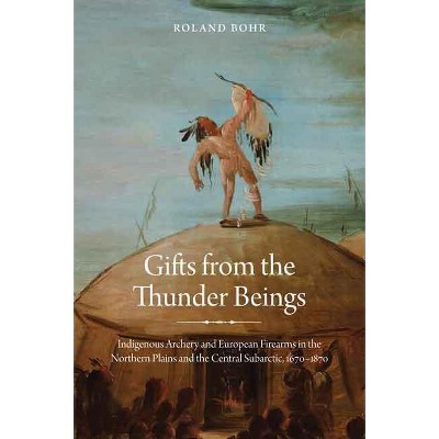 Gifts from the Thunder Beings - by  Roland Bohr (Hardcover)