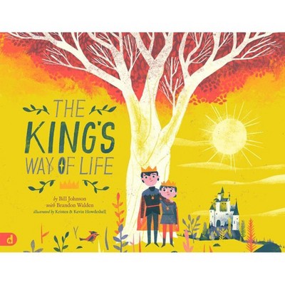 The King's Way of Life - by  Bill Johnson & Brandon Walden (Hardcover)