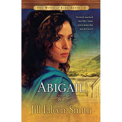 Abigail - (Wives of King David) by  Jill Eileen Smith (Paperback)